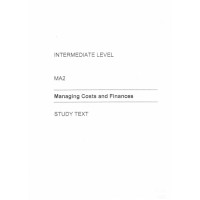 Intermediate Level MA2 Managing Costs and Finances STUDY TEXT Intermediate Level MA2 Managing Costs and Finances STUDY TEXT
