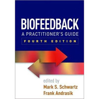 Biofeedback A practitioners guide, Fourth edition Biofeedback A practitioners guide, Fourth edition