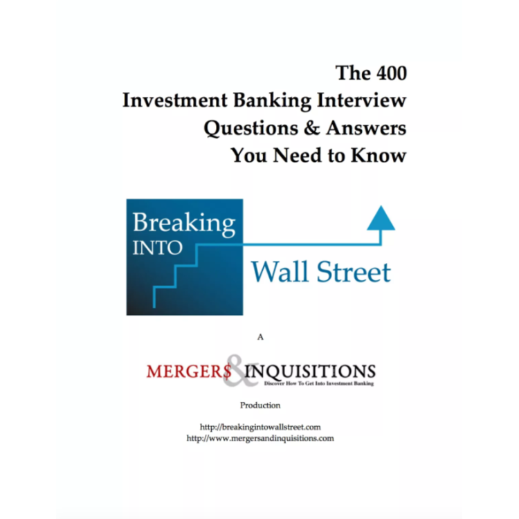 Breaking Into Wall Street - The 400 Investment Banking Interview Questions & Answers You Need to Know