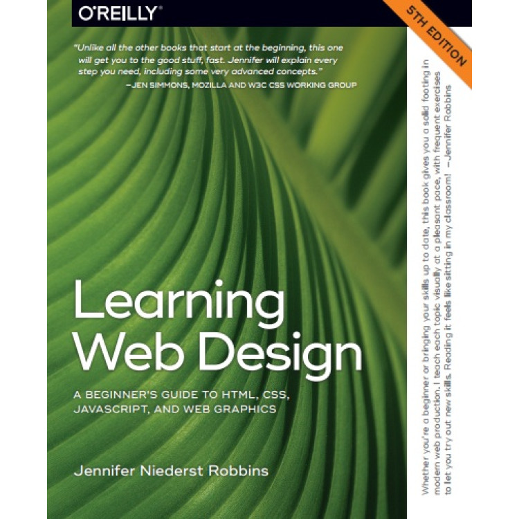 Niederst Robbins, Jennifer - Learning Web Design A Beginner’s Guide to HTML, CSS, JavaScript, and Web Graphics-O’Reilly Media (2018)