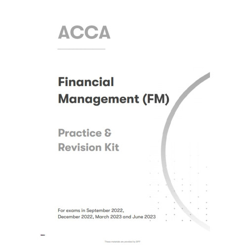 ACCA Financial Management (FM) Practice & Revision Kit 2022-2023 ACCA Financial Management (FM) Practice & Revision Kit 2022-2023