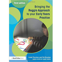 Bringing the Reggio Approach to your Early Years Practice Bringing the Reggio Approach to your Early Years Practice