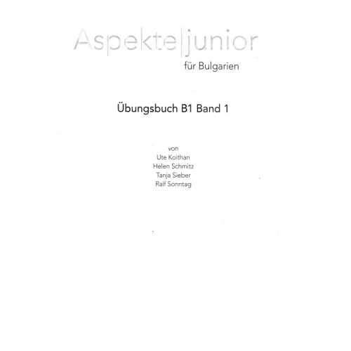 Aspekte junior fur Bulgarien Ubungsbuch B1 Band 1 Aspekte junior fur Bulgarien Ubungsbuch B1 Band 1