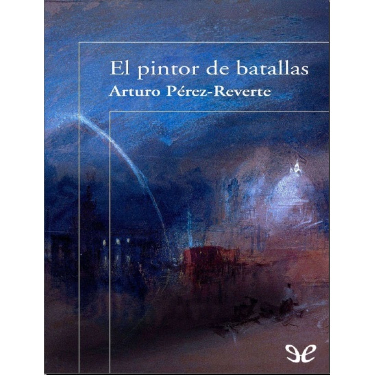 El Pintor de Batallas - Arturo Perez-Reverte