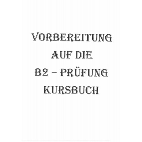 Vorbereitung Auf Die B2 - Prufung Kursbuch Vorbereitung Auf Die B2 - Prufung Kursbuch