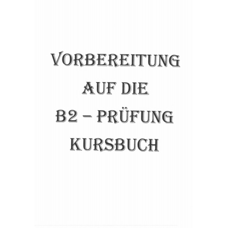 Vorbereitung Auf Die B2 - Prufung Kursbuch