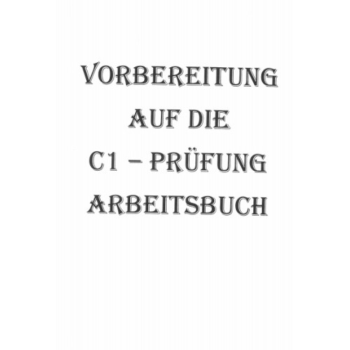 Vorbereitung Auf Die C1 - Prufung Arbeitsbuch Vorbereitung Auf Die C1 - Prufung Arbeitsbuch