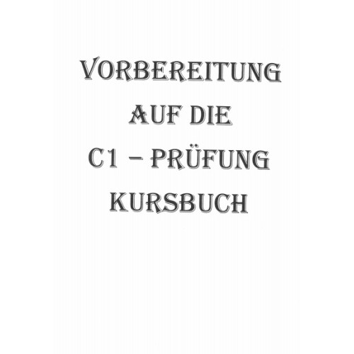 Vorbereitung Auf Die C1 - Prufung Kursbuch Vorbereitung Auf Die C1 - Prufung Kursbuch