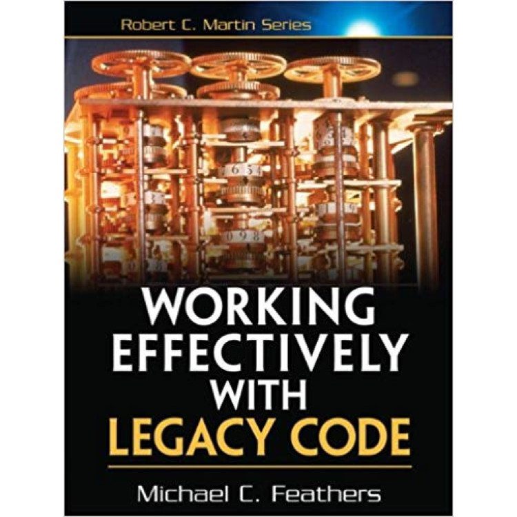 Working Effectively with Legacy Code - M. Feathers