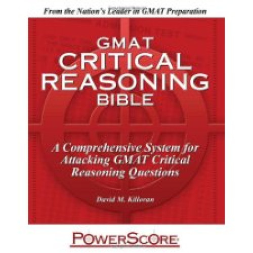GMAT Critical Reasoning Bible GMAT Critical Reasoning Bible