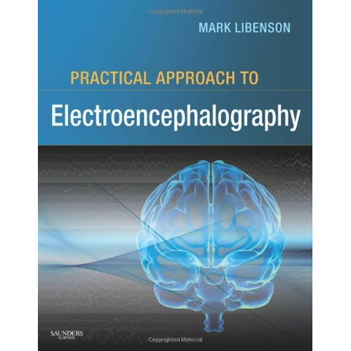 Mark H. Libenson - Practical Approach to Electroencephalography, 1e-Saunders (2009) Mark H. Libenson - Practical Approach to Electroencephalography, 1e-Saunders (2009)