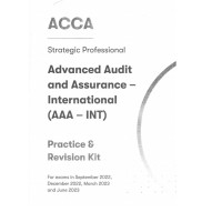 ACCA Strategic Professional Advanced Audit and Assurance - International (AAA - INT) Practice & Revision Kit For exams in September 2022, December 2022, March 2023 and June 2023 ACCA Strategic Professional Advanced Audit and Assurance - International (AAA - INT) Practice & Revision Kit For exams in September 2022, December 2022, March 2023 and June 2023