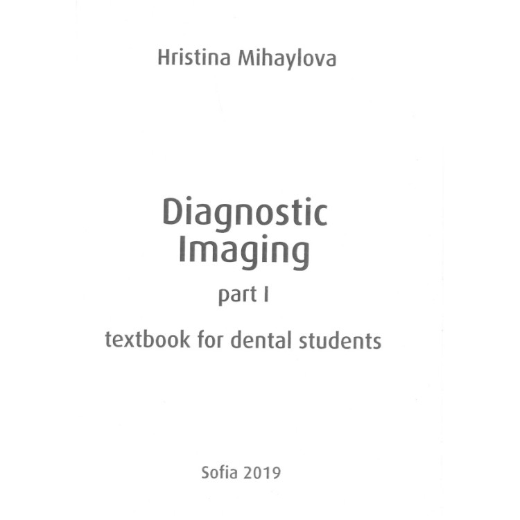 Diagnostic Imaging part 1 textbook for dental students - Mihaylova 2019