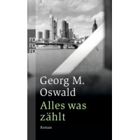 Georg Oswald Alles was zählt Roman Georg Oswald Alles was zählt Roman