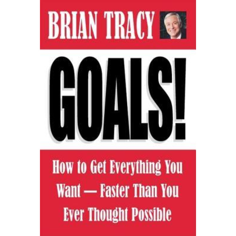 Goals how to get everything you want -- faster than you ever thought possible