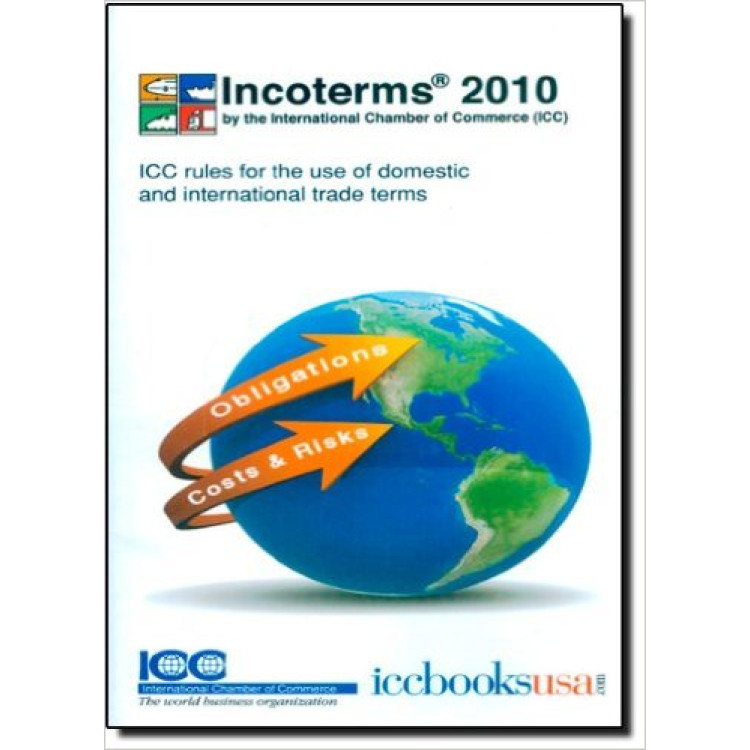 Incoterms 2010 ICC rules for the use of domestic and international trade terms