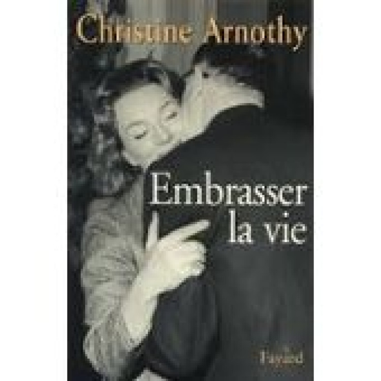 Embrasser la vie Arnothy