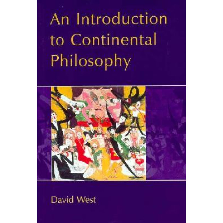 An Introduction to Continental Philosophy David West