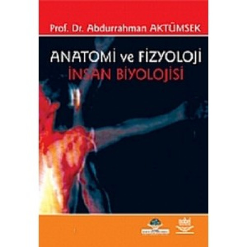 Anatomi ve Fizyoloji İnsan Biyolojisi Anatomi ve Fizyoloji İnsan Biyolojisi